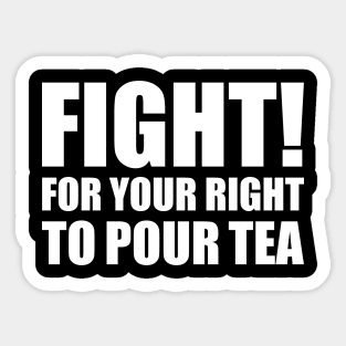 Fight For Your Right To Pour Tea Funny Tea Quote Sticker